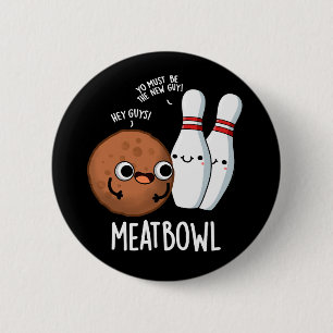 Meatbowl Funny Meatball Puns Dark BG 6 Cm Round Badge