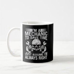 Mechanic Car Guy To Safe Time Just Assume I'm Alwa Coffee Mug