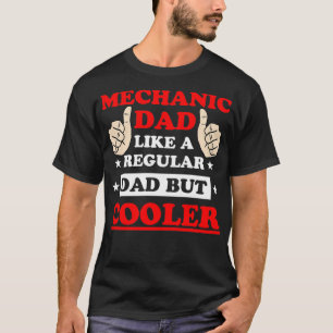 Mechanic Dad Like A Regular Dad But Cooler Funny W T-Shirt