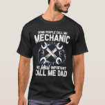 Mechanic Dad Mechanics Fathers Day Dads Birthday   T-Shirt<br><div class="desc">Mechanic Dad Mechanics Fathers Day Dads Birthday</div>