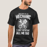Mechanic Dad Mechanics Fathers Day Dads Birthday T-Shirt<br><div class="desc">Mechanic Dad Mechanics Fathers Day Dads Birthday</div>
