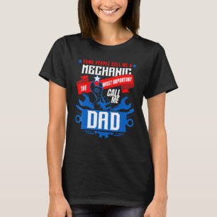 Mechanic Dad Some People Call Me A Mechanic T-Shirt