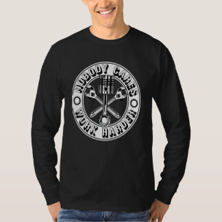 Mechanic Engineer Nobody Cares Work Harder T-Shirt
