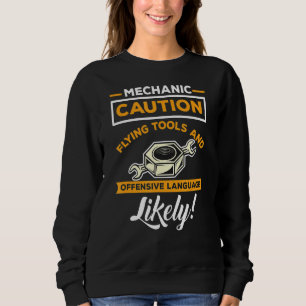 Mechanic Funny Quote Caution Flying Tools And Offe Sweatshirt