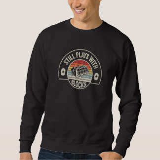Mechanic Gift Vintage Retro I Still Play With Bloc Sweatshirt
