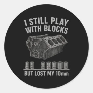 Mechanic Guy I Still Play With Blocks But I Lost M Classic Round Sticker