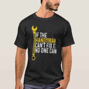 Mechanic Handyman Cant Fix It No One Can Carpente T-Shirt
