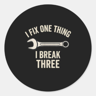 Mechanic Humor - I Fix One Thing, I Break Three  Classic Round Sticker