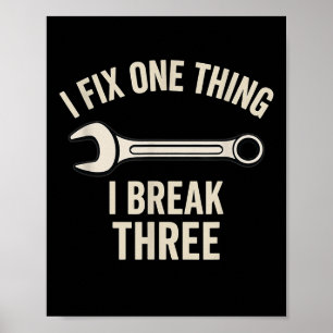 Mechanic Humor - I Fix One Thing, I Break Three  Poster