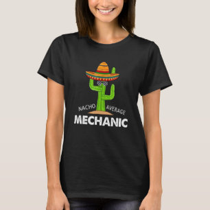 Mechanic Humour Fun Meme Saying Nacho Average Mec T-Shirt