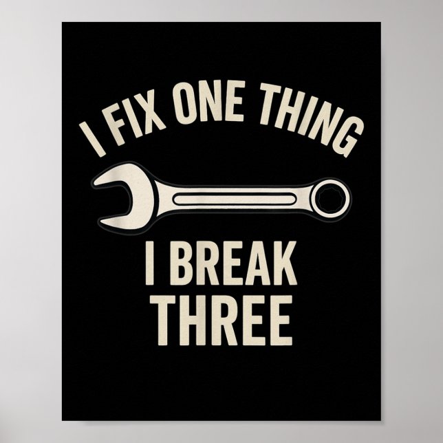Mechanic Humour - I Fix One Thing, I Break Three  Poster (Front)