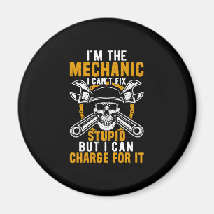 Mechanic I Am The Mechanic I Can Not Fix Magnet