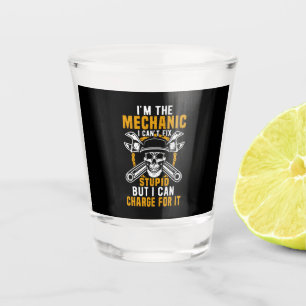 Mechanic I Am The Mechanic I Can Not Fix Shot Glass