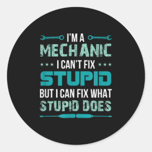 Mechanic - I Can't Fix Stup!d But I Can Fix What S Classic Round Sticker