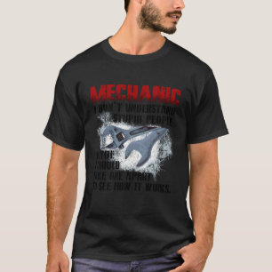 Mechanic I Don'T Understand Stupid People Funny Me T-Shirt