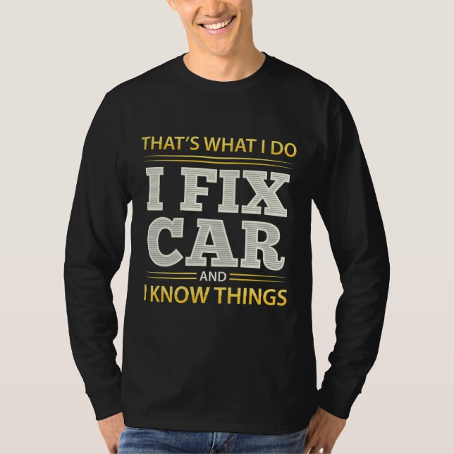 Mechanic I fix car and i know things  T-Shirt (Front)
