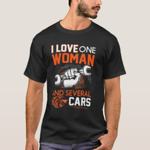 Mechanic  I Love One Women And Several Cars For Me T-Shirt