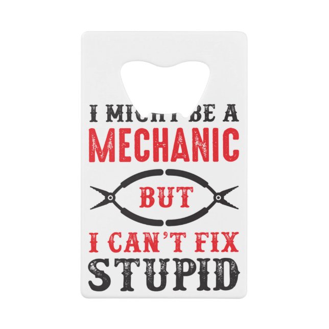Mechanic i might be, but I can't fix stupid . (Front)