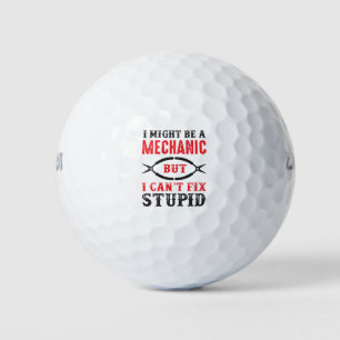 Mechanic i might be, but I can't fix stupid . Golf Balls