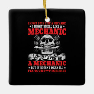 Mechanic I Might Look Like A Mechanic Ceramic Ornament