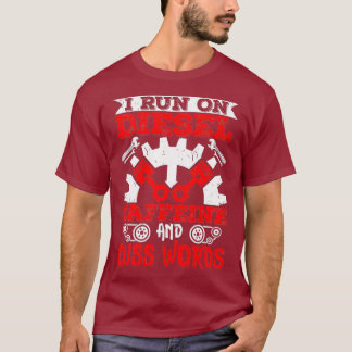 Mechanic I Run On Diesel Coffeine And Cuss Words T-Shirt