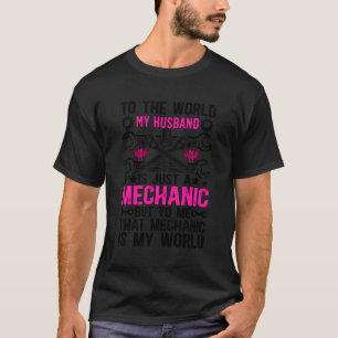 Mechanic Is My World Mechanic Wife Of A Mechanic T-Shirt