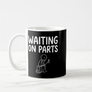 Mechanic Men Auto Repair Waiting On Parts Car Coffee Mug
