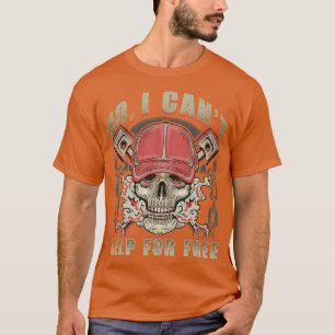 Mechanic No I Cant Help For Free Humour Sayings T-Shirt