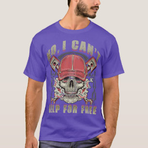 Mechanic No I Cant Help For Free Humour Sayings T-Shirt