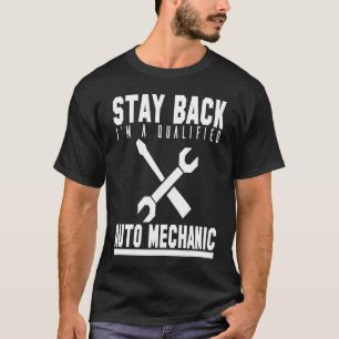 Mechanic  Stay Back Im A Qualified Auto Mechanic T-Shirt
