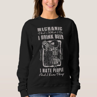 Mechanic That's What I Do I Drink Beer Hate People Sweatshirt