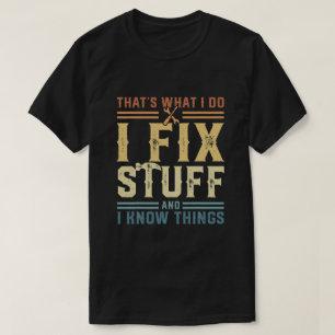 Mechanic That's What I Do I Fix Stuff And I Know T T-Shirt