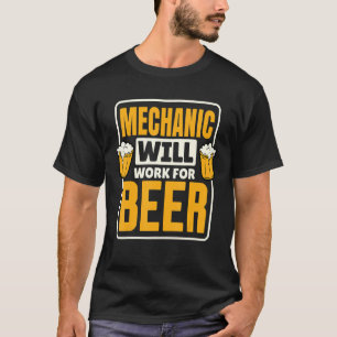 Mechanic Will Work For Beer Beer Drinking T-Shirt