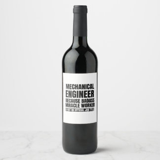 Mechanical engineer because badass miracle worker wine label