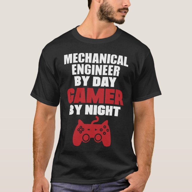 Mechanical engineer by day gamer by night T-Shirt (Front)