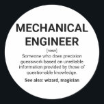 Mechanical engineer definition humour classic round sticker<br><div class="desc">Mechanical engineer definition humour: Someone who does precision guesswork based on unreliable information provided by those of questionable knowledge. See also: wizard, magician.</div>