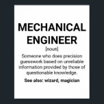 Mechanical engineer definition humour poster<br><div class="desc">Mechanical engineer definition humour: Someone who does precision guesswork based on unreliable information provided by those of questionable knowledge. See also: wizard, magician.</div>