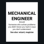 Mechanical Engineer Definition Noun Poster<br><div class="desc">Mechanical Engineer Definition noun: Someone who solves problems you didn't know you had in ways you don't understand. See also: wizard, magician</div>