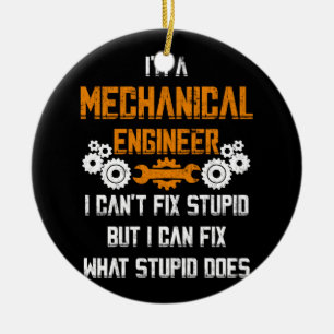 Mechanical Engineer T-shirt I Can't Fix Stupid Ceramic Tree Decoration