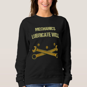 Mechanics Lubricate Well  Car Repair Humor Car Mec Sweatshirt