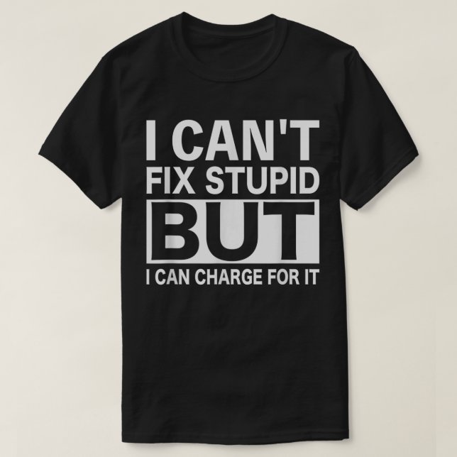 Mechanics Men Women Can't Fix Stupid T-Shirt (Design Front)
