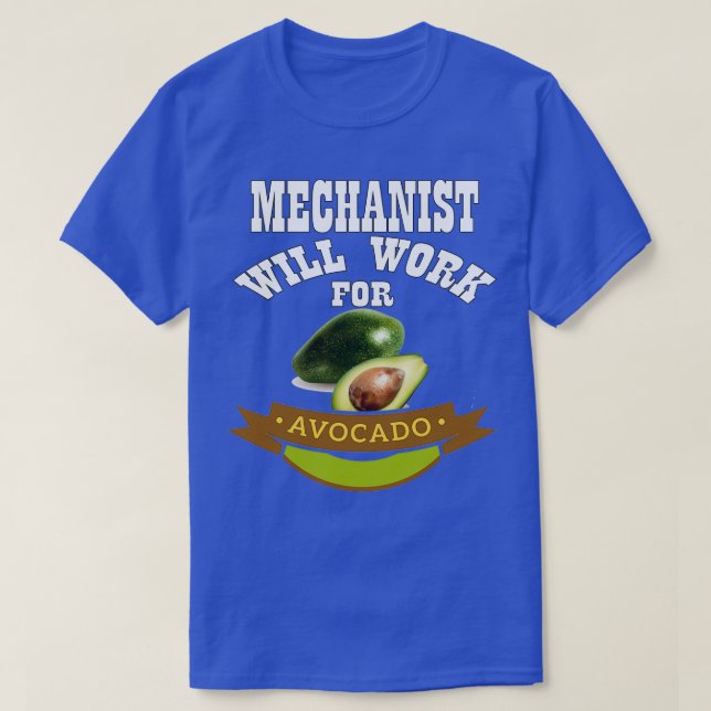 Mechanist Will Work for Avocado 3 T-Shirt (Design Front)