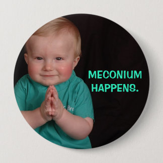 MECONIUM HAPPENS. 10 CM ROUND BADGE