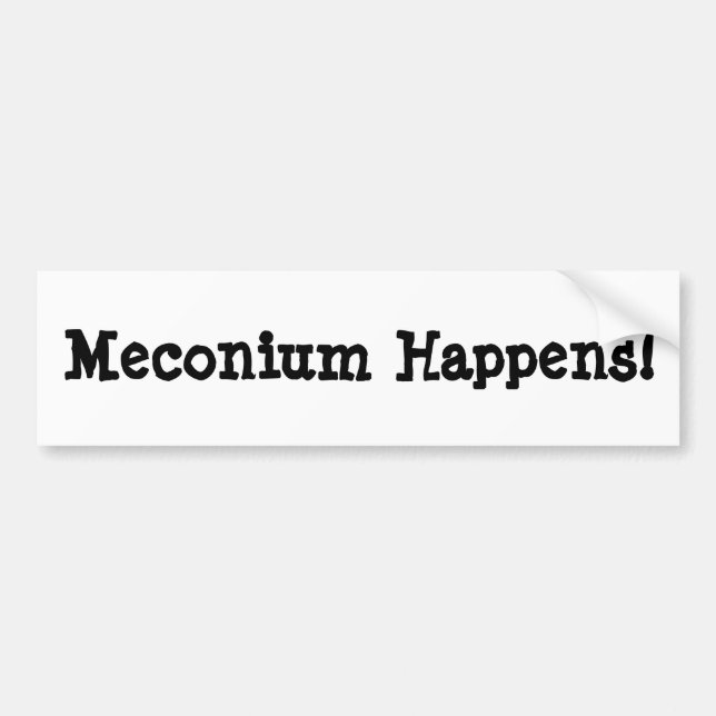 Meconium Happens! Bumper Sticker (Front)