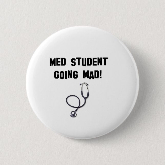 med student going mad 6 cm round badge (Front)