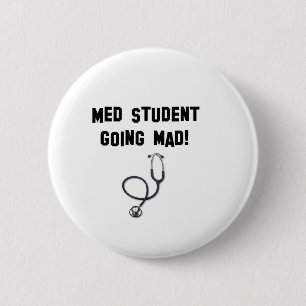 med student going mad 6 cm round badge