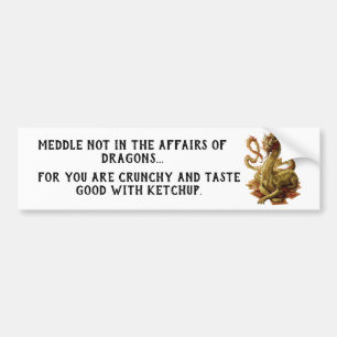 Meddle Not In The Affairs Of Dragons Bumper Sticker