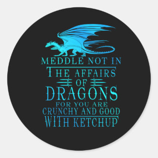 Meddle Not In The Affairs Of Dragons Classic Round Sticker
