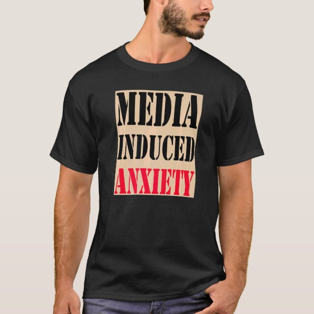 Media Induced Anxiety Quotes & Slogans Political P T-Shirt (Front)