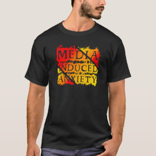 Media Induced Anxiety Slogans Quotes Political Pro T-Shirt